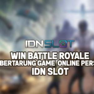 Win Battle Royale: Nuansa Bertarung Game Online Persembahan IDNslot