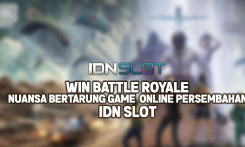 Win Battle Royale: Nuansa Bertarung Game Online Persembahan IDNslot