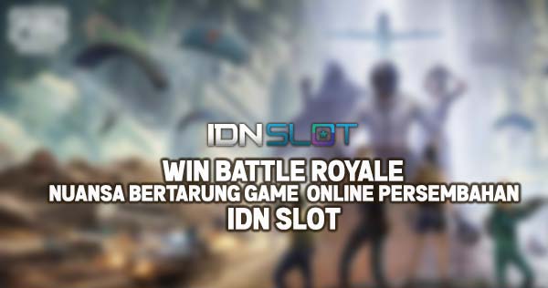 Win Battle Royale: Nuansa Bertarung Game Online Persembahan IDNslot